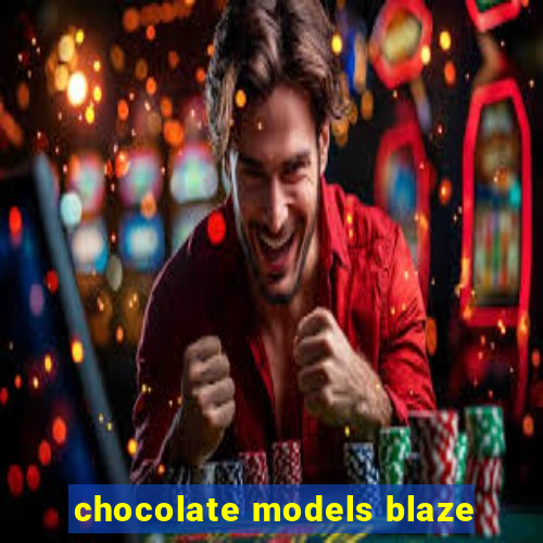 chocolate models blaze